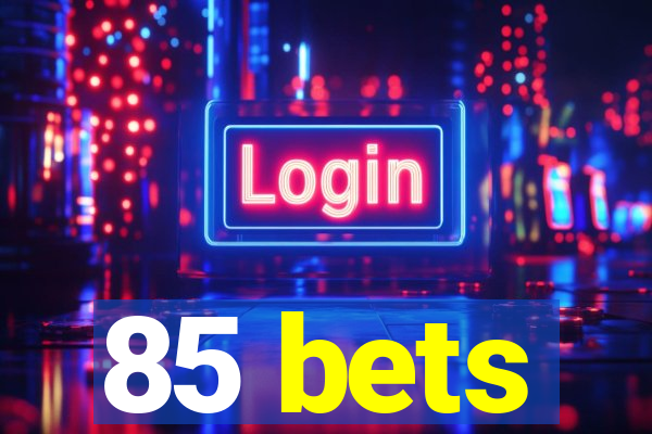 85 bets